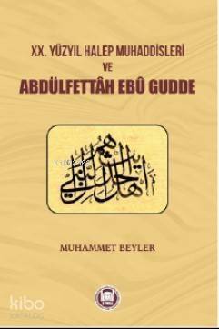 XX. Yüzyıl Halep Muhaddisleri ve Abdülfettah Ebu Gudde - 1