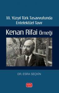 XX. Yüzyıl Türk Tasavvufunda Entelektüel Tavır: Kenan Rifai Örneği - 1