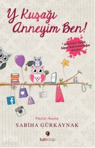 Y Kuşağı Anneyim Ben; Anneliğin Değil Süper Kahramanlığın Kitabı - 1