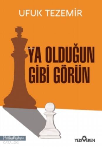 Ya Olduğun Gibi Görün Yazar Adı : Ufuk Tezemir - 1