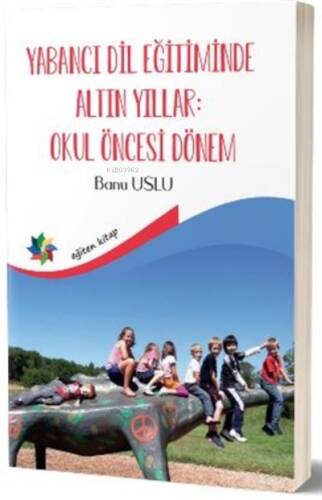 Yabancı Dil Eğitiminde Altın Yıllar : Okul Öncesi Dönem - 1