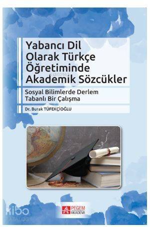 Yabancı Dil Olarak Türkçe Öğretiminde Akademik Sözcükler; Sosyal Bilimlerde Derlem Tabanlı Bir Çalışma - 1