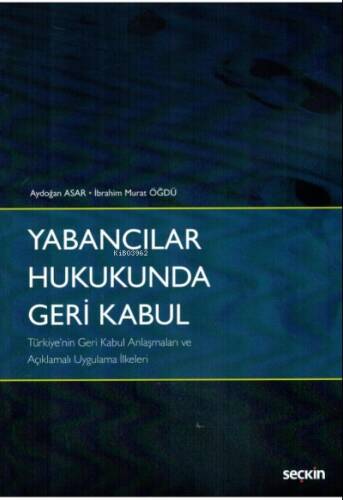 Yabancılar Hukukunda Geri Kabul;Türkiye'nin Geri Kabul Anlaşmaları ve Açıklamalı Uygulama İlkeleri - 1