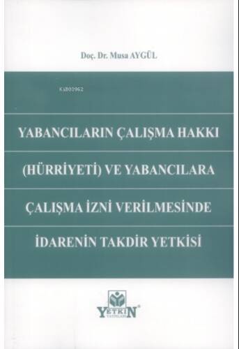 Yabancıların Çalışma Hakkı (Hürriyeti) ve Yabancılara Çalışma İzni Verilmesinde İdarenin Takdir Yetkisi - 1