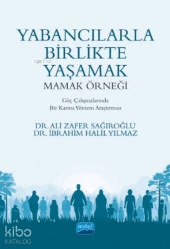 Yabancılarla Birlikte Yaşamak: Mamak Örneği;Göç Çalışmalarında Bir Karma Yöntem Araştırması - 1