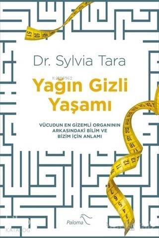 Yağın Gizli Yaşamı; Vücudun En Gizemli Organının Arkasındaki Bilim ve Bizim İçin Anlamı - 1