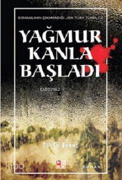 Yağmur Kanla Başladı; Osmanlının Çıkamadığı Jön Türk Tüneli 2 - 1