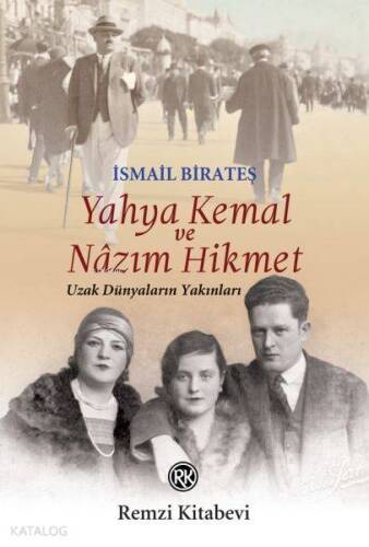 Yahya Kemal ve Nazım Hikmet; Uzak Dünyaların Yakınları - 1