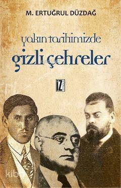 Yakın Tarihimizde Gizli Çehreler - 1