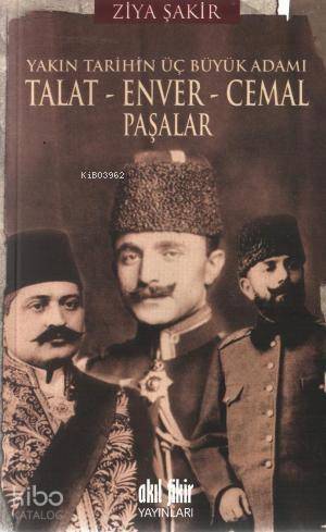 Yakın Tarihin Üç Büyük Adamı - Talat - Enver - Cemal Paşalar - 1