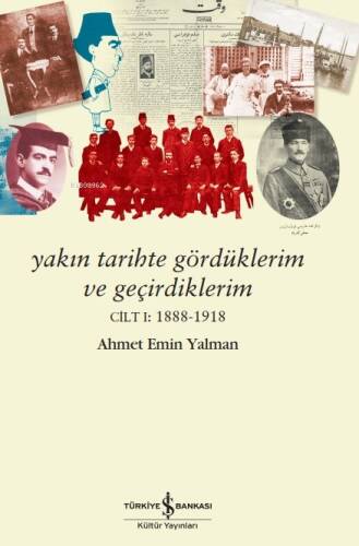 Yakın Tarihte Gördüklerim Ve Geçirdiklerim – Cilt I:1888-1918 - 1