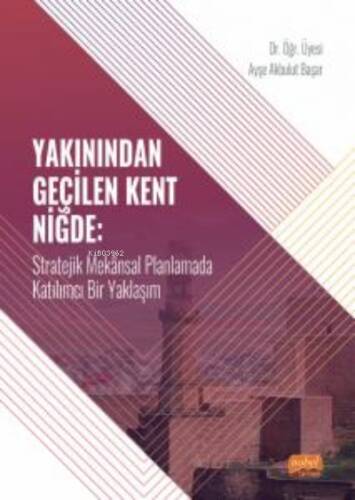 Yakınından Geçilen Kent Niğde ;Stratejik Mekânsal Planlamada Katılımcı Bir Yaklaşım - 1