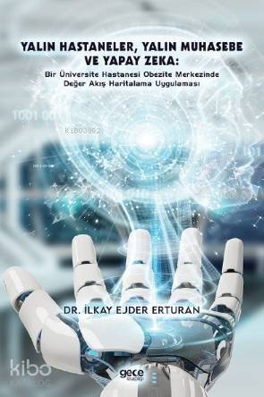 Yalın Hastanaler, Yalın Muhasebe ve Yapay Zeka; Bir Üniversite Hastanesi Obezite Merkezinde Değer Akış Haritalama Uygulaması - 1