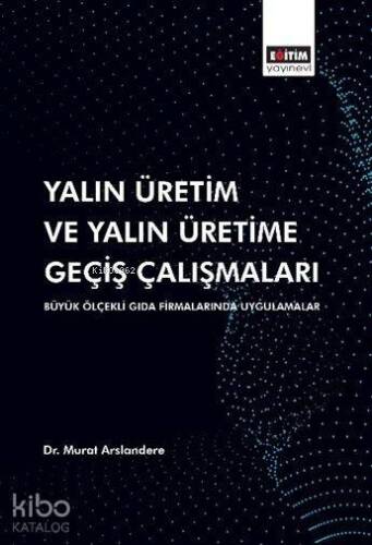 Yalın Üretim ve Yalın Üretime Geçiş Çalışmaları; Büyük Ölçekli Gıda Firmalarında Uygulamalar - 1