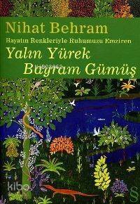 Yalın Yürek Bayram Gümüş; Hayatın Renkleriyle Ruhumuzu Emziren - 1