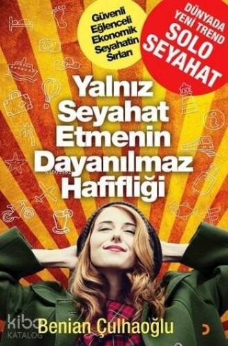 Yalnız Seyahat Etmenin Dayanılmaz Hafifliği; Güvenli Eğlenceli Ekonomik Seyahatin Sırları - 1