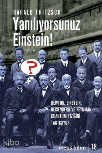 Yanılıyorsunuz Einstein!; Newton, Einstein, Heisenberg ve Feynman Kuantum Fiziğini Tartışıyor - 1