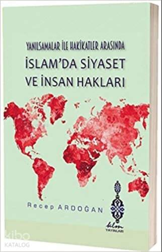 Yanılsamalar ile Hakikatler Arasında İslam'da Siyaset ve İnsan Hakları - 1