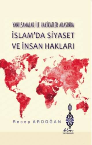 Yanılsamalar ile Hakikatler Arasında İslam'da Siyaset ve İnsan Hakları - 1