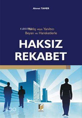 Yanlış ve Yanıltıcı Beyan ve Hareketlerle Haksız Rekabet - 1