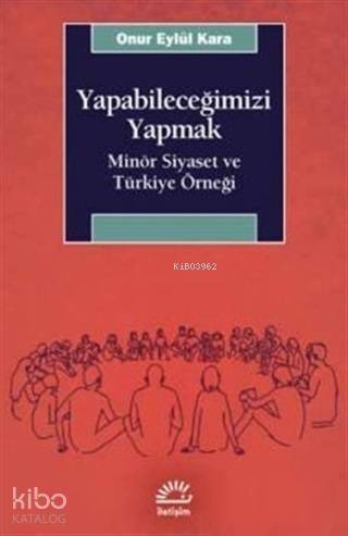 Yapabileceğimizi Yapmak; Minör Siyaset ve Türkiye Örneği - 1