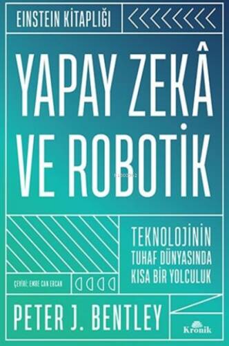 Yapay Zekâ ve Robotik (Ciltli);Teknolojinin Tuhaf Dünyasında Kısa Bir Yolculuk - Einstein Kitaplığı - 1