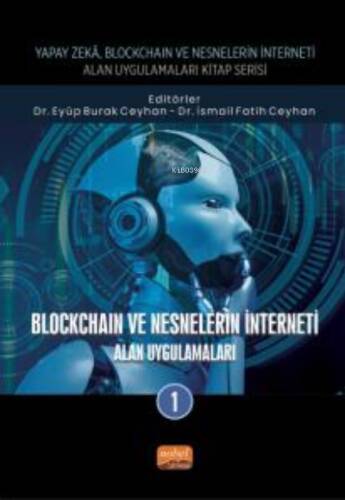 Yapay Zeka, Blockchain ve Nesnelerin İnterneti Kitap Serisi;Blockcoin Ve Nesnelerinin İnterneti - Alan Uygulamaları-1 - 1