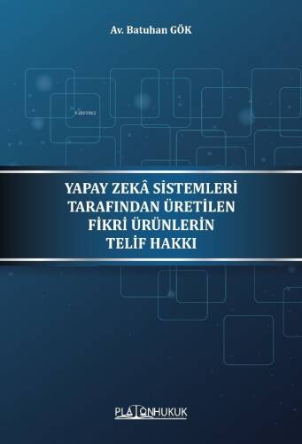 Yapay Zeka Sistemleri Tarafından Üretilen Fikri Ürünleri Telif Hakkı - 1