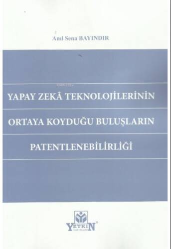 Yapay Zeka Teknolojilerinin Ortaya Koyduğu Buluşların Patentlenebilirliği - 1