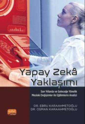 Yapay Zeka Yaklaşımı;Son Yıllarda ve Geleceğe Yönelik Mesleki Değişimler ile Eğilimlerin Analizi - 1