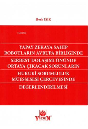 Yapay Zekaya Sahip Robotların Avrupa Birliğinde Serbest Dolaşımı Önünde Ortaya Çıkacak Sorunların Hukuki Sorumluluk Müessesesi Çerçevesinde Değerlendirilmesi - 1