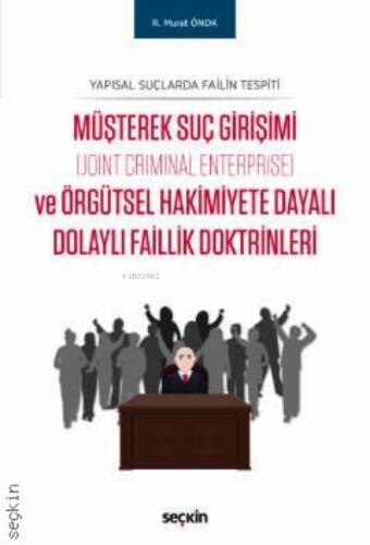 Yapısal Suçlarda Failin Tespiti;Müşterek Suç Girişimi (Joint Criminal Enterprise) ve Örgütsel Hakimiyete Dayalı Dolaylı Faillik Doktrinleri - 1