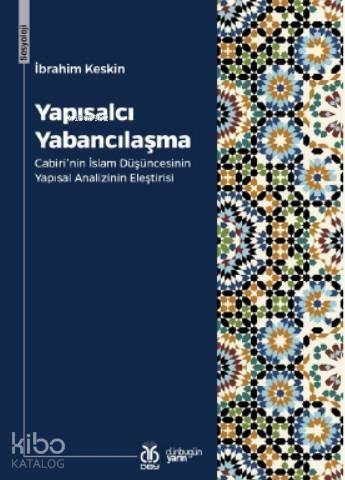 Yapısalcı Yabancılaşma; Cabiri'nin İslam Düşüncesinin Yapısal Analizinin Eleştirisi - 1