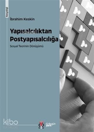 Yapısalcılıktan Postyapısalcılığa; Sosyal Teorinin Dönüşümü - 1