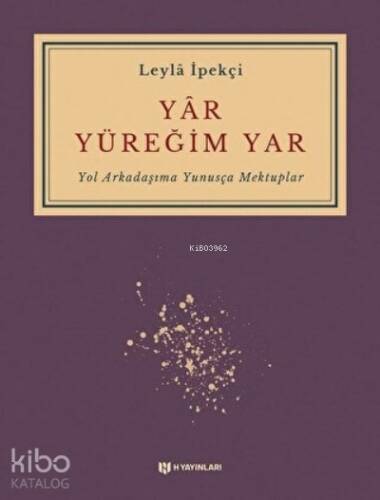 Yar Yüreğim Yar ;Yol Arkadaşıma Yunusça Mektuplar - 1