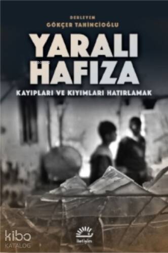 Yaralı Hafıza;Kayıpları ve Kıyımları Hatırlamak - 1