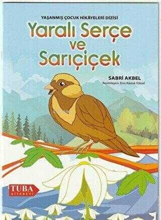 Yaralı Serçe ve Sarı Çiçek Yaşanmış Çocuk Hikayeleri Dizisi (Renkli-Resimli 6 Yaş ve Üstü) - 1