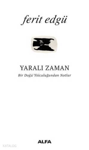 Yaralı Zaman; Bir Doğu Yolculuğundan Notlar - 1