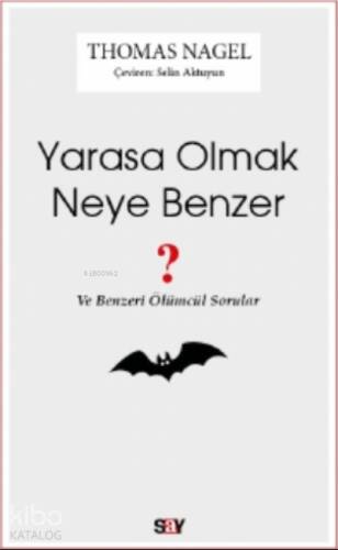 Yarasa Olmak Neye Benzer;Ve Benzeri Ölümcül Sorular - 1