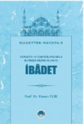 Yaratan ve Yaratılanlarla İletişim Biçimi Olarak İBÂDET - 1