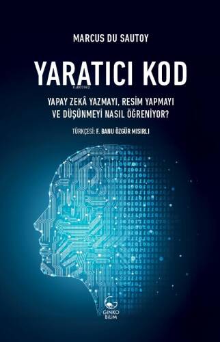 Yaratıcı Kod ;Yapay Zekâ Yazmayı, Resim Yapmayı ve Düşünmeyi Nasıl Öğreniyor? - 1