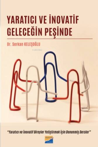 Yaratıcı ve İnovatif Geleceğin Peşinde;Yaratıcı ve İnovatif Bireyler Yetiştirmek İçin Denenmiş Dersler - 1