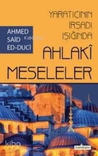 Yaratıcının İrşadı Işığında Ahlaki Meseleler - 1