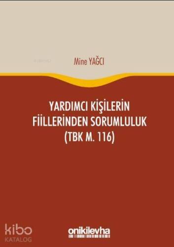 Yardımcı Kişilerin Fiillerinden Sorumluluk; (TBK M. 116) - 1