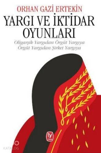 Yargı ve İktidar Oyunları; Oligarşik Yargıdan Örgüt Yargıya, Örgüt Yargıdan Şirket Yargıya) - 1