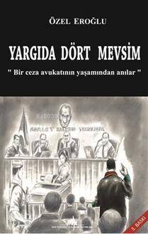 Yargıda Dört Mevsim; Bir Ceza Avukatının Yaşamından Anılar - 1