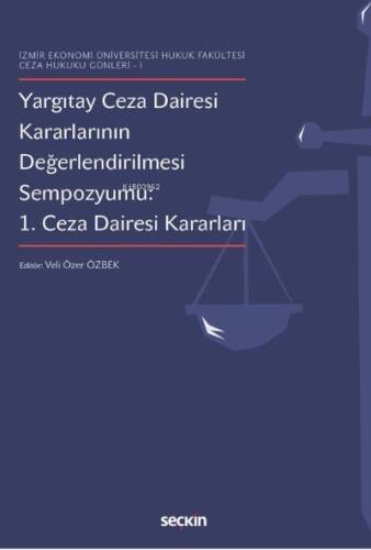 Yargıtay Ceza Dairesi Kararlarının Değerlendirilmesi Sempozyumu 1. Ceza Dairesi Kararları - 1