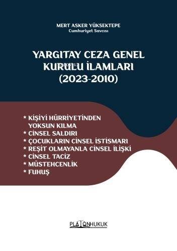 Yargıtay Ceza Genel Kurulu İlamları (2023-2010) ;Kişiyi Hürriyetinden Yoksun Kılma * Cinsel Saldırı - Çocukların Cinsel İstismarı * Reşit Olmayanla Cinsel İlişki * Cinsel Taciz - Müstehcenlik * Fuhuş - 1