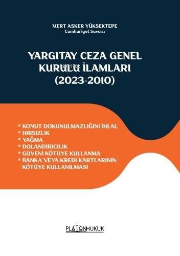 Yargıtay Ceza Genel Kurulu İlamları (2023-2010) ;Konut Dokunulmazlığını İhlal * Hırsızlık * Yağma * Dolandırıcılık * Güveni Kötüye Kullanma * Banka Veya Kredi Kartlarının Kötüye Kullanılması - 1