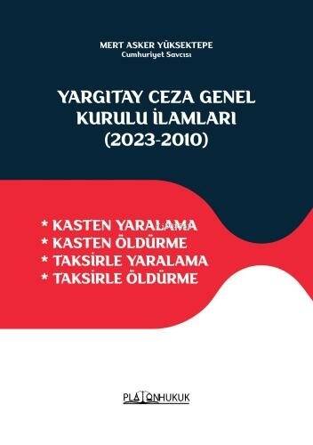 Yargıtay Ceza Genel Kurulu İlamları (2023‐2010) ;Kasten Yaralama - Kasten Öldürme - Taksirle Yaralama - Taksirle Öldürme - 1